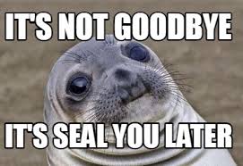 We did not find results for: Meme Creator Funny It S Not Goodbye It S Seal You Later Meme Generator At Memecreator Org