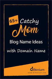 65 Catchy Mom Blog Name Ideas With Domain Name Mom Blogs Blog Names Domain Name Ideas