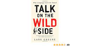 Talk on the Wild Side: Why Language Can't Be Tamed: Greene, Lane:  9781610398336: Amazon.com: Books