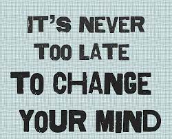 An enemy may harm an enemy; It S Never Too Late To Change Your Mind Mindfulness You Changed Change Your Mind