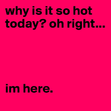 Jigg — so hot (instrumental bass by glacier) 02:18. Why Is It So Hot Today Oh Right Im Here Post By Floppyhorse On Boldomatic