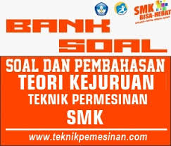 Soal dan jawaban pilihan ganda gambar teknik kelas x. Prediksi Soal Dan Kunci Jawaban Unbk Teori Kejuruan Teknik Pemesinan Paket 12 Teknik Pemesinan