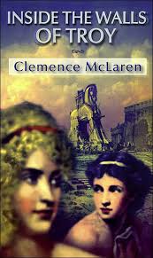 Inside the Walls of Troy: A Novel of the Women Who Lived the Trojan War by  Clemence McLaren, Paperback