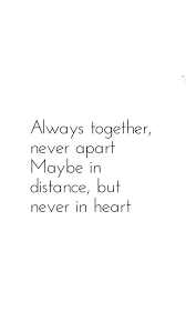 Always Together Never Apart Maybe In Distance But Never In Heart Long Distant Friendship Quotes Distance Distance Love Quotes Distance Relationship Quotes