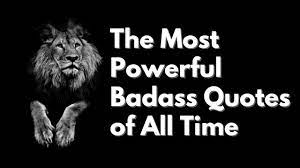 Maybe you would like to learn more about one of these? The Most Powerful Badass Quotes Of All Time Youtube