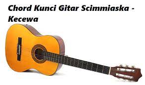 Chord Kunci Gitar Scimmiaska Kecewa Calonpintar Com