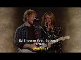 Sua musica pode ser encontrada em seus no.6 collaborations. Perfect Ed Sheeran Feat Beyonce Legendado Traducao Youtube