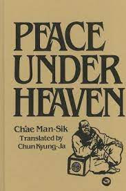 Every new chapters published by the author is. Peace Under Heaven A Modern Korean Novel A Modern Korean Novel By Ch Ae Man Sik