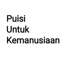 | find, read and cite all the research you. Puisi Untuk Kemanusiaan Pukemanusiaan Twitter