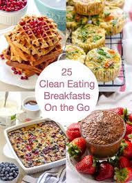 25 Clean Eating Breakfasts On The Go Ifoodreal Clean Eating Breakfast Recipes Clean Eating Breakfast Clean Breakfast