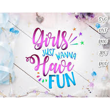 Girls just want to have fun by cyndi lauper (greg laswell version) is featured in i kissed a girl, the seventh episode of season three. Girls Just Wanna Have Fun Svg File For Cricut Weekend Trip Night Out