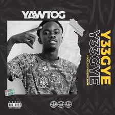 Yaw Tog Y33gye Prod By Dg New Music Releases Download Mp3