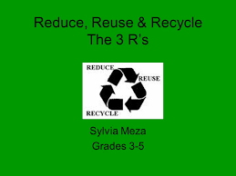 Reversing the trend of accelerating garbage accumulation is essential to the planet's future, and reducing, reusing and recycling offers a comprehensive answer to an increasingly perplexing problem. Reduce Reuse Recycle The 3 R S Ppt Video Online Download