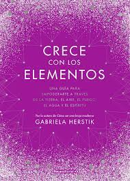 Este libro es un regalo, una ofrenda a. Amazon Com Crece Con Los Elementos Una Guia Para Empoderarte A Traves De La Tierra El Aire El Fuego El Agua Y El Espiritu Now Age Spanish Edition 9788418417122 Herstik Gabriela Angulo Fernandez