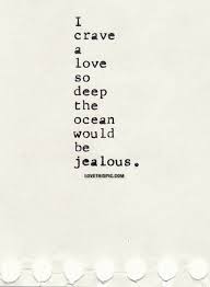 I Crave A Love So Deep Words Quotes Quotes Inspirational Quotes