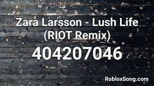 Zara larsson had a roblox concert and it was definitely something. Zara Larsson Lush Life Riot Remix Roblox Id Roblox Music Codes