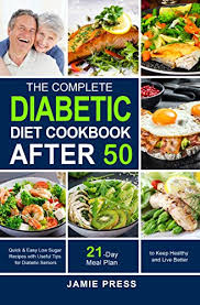 Researcher says a fasting diet can encourage cells to produce insulin again. The Complete Diabetic Diet Cookbook After 50 Quick Easy Low Sugar Recipes With Useful Tips For Diabetic Seniors 21 Day Diabetic Meal Plan To Keep Healthy And Live Better Kindle