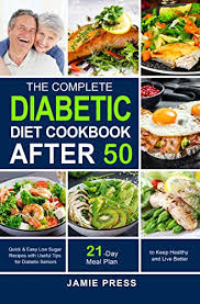Get the recipe from diabetes strong ». The Complete Diabetic Diet Cookbook After 50 Quick Easy Low Sugar Recipes With Useful Tips For Diabetic Seniors 21 Day Diabetic Meal Plan To Keep Healthy And Live Better Kindle