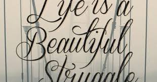 My tattoo is called what we leave behind. Life Is A Beautiful Struggle Great Tattoo Quote Tattoos At Repinned Net
