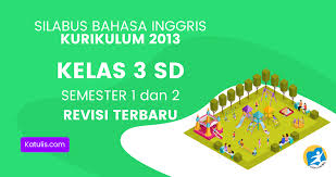 Diunduh silabus k13 kelas 3 revisi 2018 semester 1. Silabus Bahasa Inggris K13 Kelas 3 Revisi Terbaru Katulis