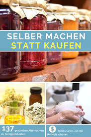 Selber Machen Statt Kaufen 137 Gesundere Alternativen Zu Fertigprodukten Die Geld Sparen Und Die Umwelt Scho Ketchup Selber Machen Selber Machen Geld Sparen