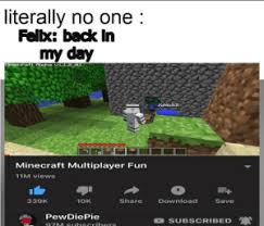 Loads of new features for xbox players like infinite . Literally No One Felx Back In My Day Minecraft Alpha Vl12 01 Kebaz Minecraft Multiplayer Fun 11m Views Share Download 339k 10k Save Pewdiepie Osubscribed 97m Suhscrihers Seriously Who Remembers Minecraft