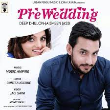 Deep Dhillon Jaismeen Jassi Pre Wedding Full Song Djjohal Official