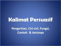 Dalam kalimat persuasif tentunya ada makna tersiratnya. Contoh Kalimat Persuasif Pengertian Ciri Fungsi Dan Jenis