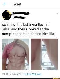 Yeah, i know a couple kids. Tweet So I Saw This Kid Tryna Flex His Abs And Then Looked At The Computer Screen Behind Him Like 21 Aug 20 Ifunny