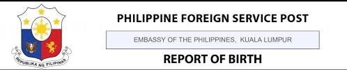 You can find information about philippine embassy in kuala lumpur, malaysia including address, phone, fax, email, office hours, website and ambassador. The Importance Of Report Of Birth For Every Filipino Child Overseas
