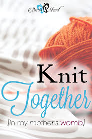 Your works are wonderful, i know that full well. Knit You In Your Mother S Womb Bible Verse Online