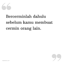 Sebelumnya saya ucapkan terima kasih buat kalian semua, karena sudah mau meluangkan waktu kalian buat kalian yang lagi nyati dp bbm tentang kata kata bijak, disini saya akan menyajikan beberapa contoh gambar dp kata kata bijak. Kata Status Sindiran Bercerminlah Dahulu Sebelum Kamu Membuat Cermin Orang Lain Katastatus Com