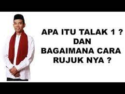 Assalamu'alaikum wr.wb ustadz saya mau tanya, saya menikah dengan suami saya yg beliau adalah mualaf. Apa Itu Talak 1 Dan Bagaimana Cara Rujuknya Ustadz Abdul Somad Youtube