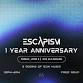 ESCAPISM - 1 Year Anniversary Party
