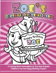 From barbie to batman and from dinosaurs to dr. Zoe S Birthday Coloring Book Kids Personalized Books A Coloring Book Personalized For Zoe That Includes Children S Cut Out Happy Birthday Posters Books Zoe 9781543173284 Amazon Com Books