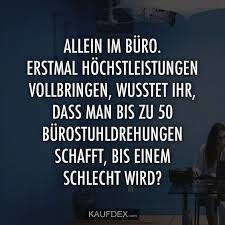 Allein Im Buro Erstmal Hochstleistungen Vollbringen Kaufdex Buro Zitate Arbeit Lustig Lustige Zitate