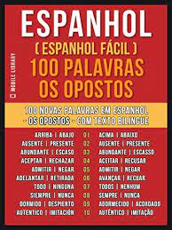 Natural, habitante ou cidadão de espanha. Espanhol Espanhol Facil 100 Palavras Os Opostos Aprenda 100 Novas Palavras Em Espanhol Os Opostos Com Texto Bilingue Foreign Language Learning Guides Portuguese Edition Ebook Mobile Library Amazon De Kindle Shop