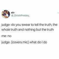 To Tell The Truth And Nothing But The Truth Via Me Me Funny Tweets Funny Relatable Memes Really Funny