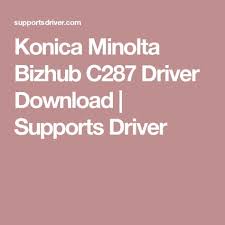 Bizhub c554 / c454 / c364 / c284 / c224 / c554e / c454e / c364e / c284e / c224e. Konica Minolta Bizhub C287 Driver Download Supports Driver