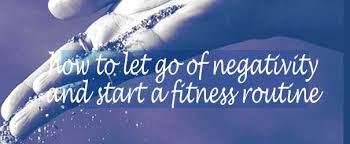 How to Let Go of Negativity and Start Your Fitness Journey