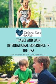 Cultural Care Au Pair Travel And Gain International Experience In The United States The Lifestyle Hunter Au Pair Working Abroad Programs International Experience