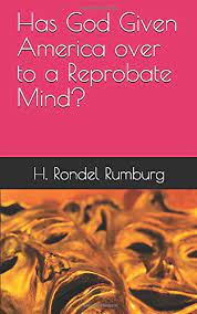 Reprobate mind | season 3 (fredrick leonard movie). Has God Given America Over To A Reprobate Mind Rumburg H Rondel 9781798133286 Amazon Com Books