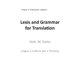 You can touch me touch me, angel take me to that other place you can teach me, love i know i'm not a hopeless case. Lexis And Grammar For Translation Dott M Gatto Lingue E Culture Per Il Turismo Lingua E Traduzione Inglese I Ppt Download