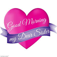 Want the best of good morning messages for sister (younger or older)? 120 Lovely Good Morning Wishes And Greetings For Sister Good Morning Sister Good Morning Sister Images Good Morning Sister Quotes