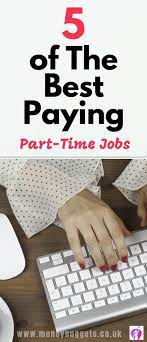 5 High Paying Part Time Jobs Part Time Jobs Money Saving Advice Best Part Time Jobs