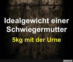 Idealgewicht Der Schwiegermutter Witzige Spruche Spruche Grossartige Zitate