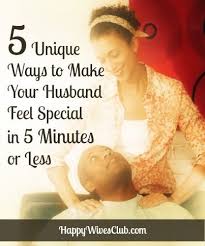 5 Unique Ways To Make Your Man Feel Special In 5 Minutes Or Less Happy Wives Club Happy Wife Happy Wives Club Happy Marriage