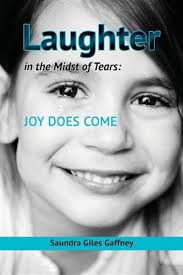 Laughter in the Midst of Tears: Joy Does Come: Saundra Giles Gaffney:  9781498463737