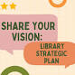 Share Your Vision: Library Strategic Plan event image