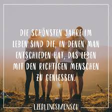 Die Schonsten Jahre Im Leben Sind Die In Denen Man Entschieden Hat Das Leben Mit Den Richtigen Menschen Zu Geniessen Visual Statements Freundschaft Zitate Zitate Zum Thema Freundschaft Visual Statements